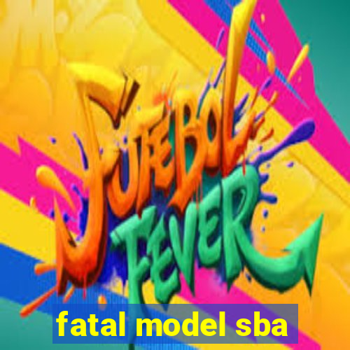 fatal model sba